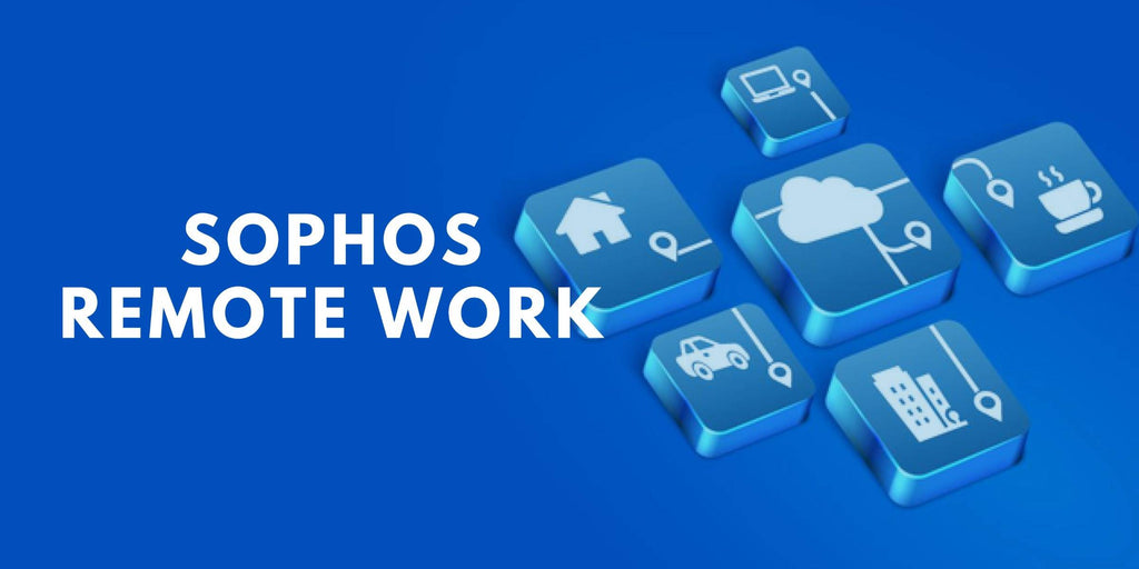 Implementing Sophos Remote Work Best Practices