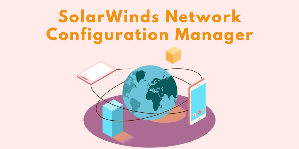 How SolarWinds Network Configuration Manager Automates Workflow